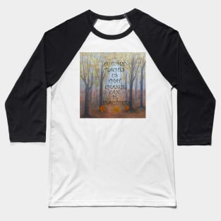 Beautiful Autumn/Fall Graphic Print of an Original Painting, Quote: AUTUMN TEACHES US THAT CHANGE CAN BE BEAUTIFUL Baseball T-Shirt